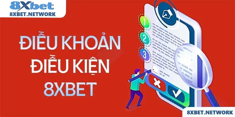 Điều khoản điều kiện 8XBET Chi tiết