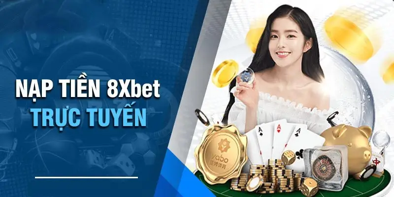 Lỗi nạp tiền 8xbet: Nguyên nhân và Giải pháp Toàn diện